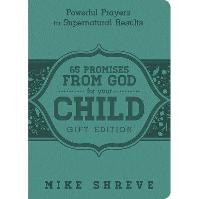 65 Promises from God for Your Child - by  Mike Shreve (Leather Bound)