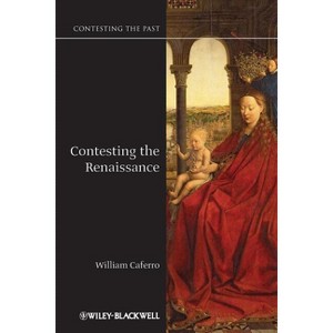 Contesting Renaissance - (Contesting the Past) by  William Caferro (Paperback) - 1 of 1