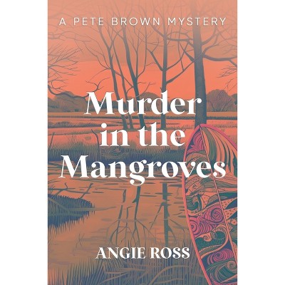 Murder in the Mangroves - by  Angie Ross (Paperback)