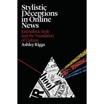 Stylistic Deceptions in Online News - (Criminal Practice) by  Ashley Riggs (Hardcover)