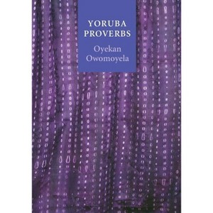 Yoruba Proverbs - by  Oyekan Owomoyela (Paperback) - 1 of 1