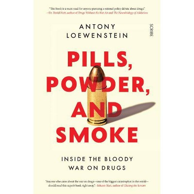 Pills, Powder, and Smoke - by  Antony Loewenstein (Paperback)