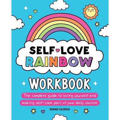 Self-Love Rainbow Workbook - by Dominee Calderon (Paperback)