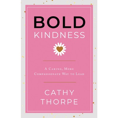 Bold Kindness - by  Cathy Thorpe (Hardcover)