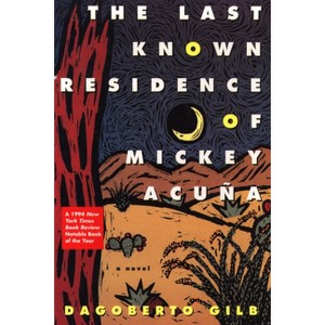 The Last Known Residence of Mickey Acuña - by  Dagoberto Gilb (Paperback) - 1 of 1