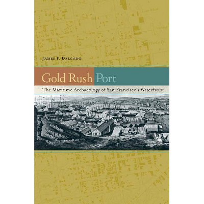 Gold Rush Port - by  James P Delgado (Hardcover)