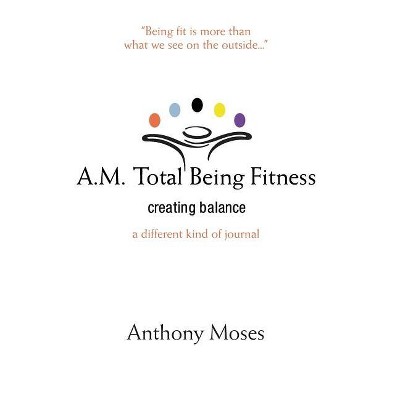 A.M. Total Being Fitness - by  Anthony Moses (Paperback)
