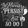 Womens the Horrors Persist but So do I Cute T Shirt Funny Halloween Tee Scary Shirt for Ladies - Crazy Dog Women's T Shirt - 2 of 4