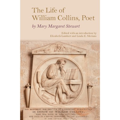 The Life of William Collins, Poet - (Clemson University Press: Eighteenth-Century Moments) by  Mary Margaret Stewart (Hardcover)