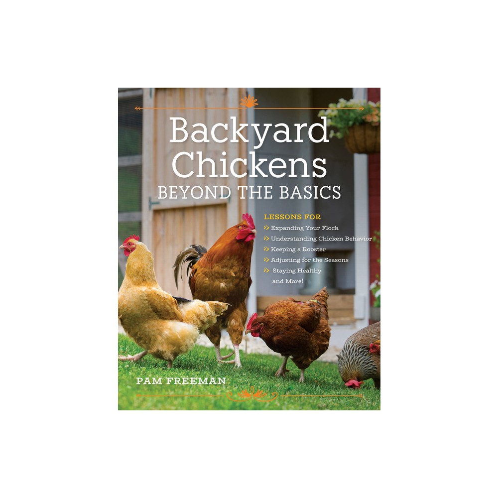 Backyard Chickens Beyond the Basics - by Pam Freeman (Paperback)