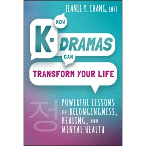 How K-Dramas Can Transform Your Life - by  Jeanie Y Chang (Hardcover) - 1 of 1