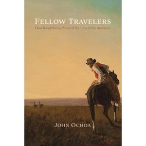 Fellow Travelers - (New World Studies) by  John Ochoa (Paperback) - 1 of 1