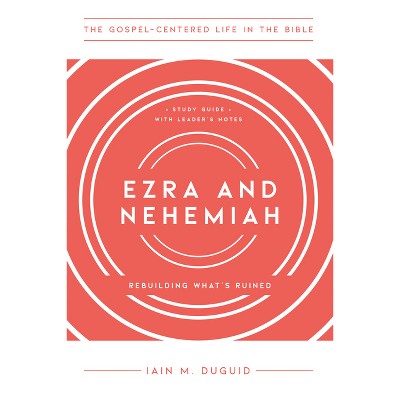 Ezra and Nehemiah - (The Gospel-Centered Life in the Bible) by  Iain M Duguid (Paperback)