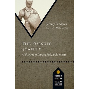 The Pursuit of Safety - (Studies in Christian Doctrine and Scripture) by  Jeremy Lundgren (Paperback) - 1 of 1