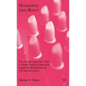 Globalizing Ideal Beauty - by  D Sutton (Hardcover) - 1 of 1