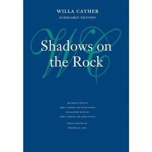 Shadows on the Rock - (Willa Cather Scholarly Edition) by  Willa Cather (Hardcover) - 1 of 1