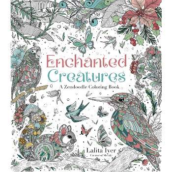 Enchanted Creatures: A Zendoodle Coloring Book - by  Lalita Iyer (Paperback)