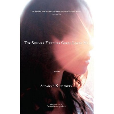 The Summer Fletcher Greel Loved Me - by  Suzanne Kingsbury (Paperback)
