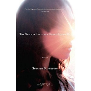 The Summer Fletcher Greel Loved Me - by  Suzanne Kingsbury (Paperback) - 1 of 1