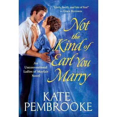 Not the Kind of Earl You Marry - (The Unconventional Ladies of Mayfair) by Kate Pembrooke (Paperback)