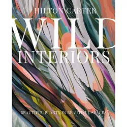 Wild Interiors - by  Hilton Carter (Hardcover)