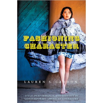 Fashioning Character - (Cultural Frames, Framing Culture) by Lauren S Cardon