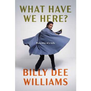 What Have We Here? - by  Billy Dee Williams (Hardcover)