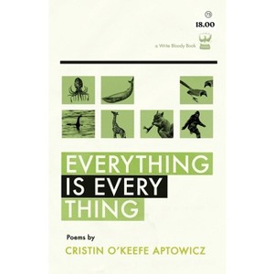 Everything Is Everything - by  Cristin O'Keefe Aptowicz (Paperback) - 1 of 1
