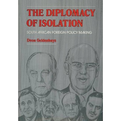 The Diplomacy of Isolation - by  D Geldenhuys (Paperback)