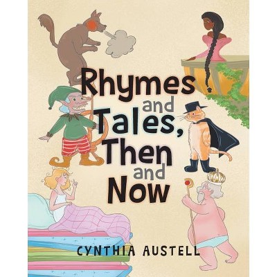 Rhymes and Tales, Then and Now - by  Cynthia Austell (Paperback)