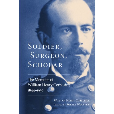 Soldier, Surgeon, Scholar - by  William H Corbusier (Paperback)