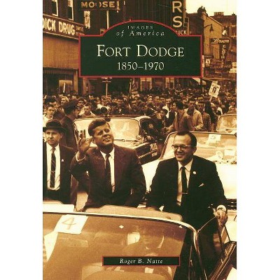  Fort Dodge - (Images of America (Arcadia Publishing)) by  Roger B Natte (Paperback) 