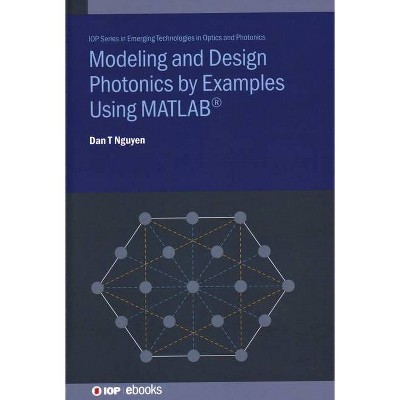 Modeling and Design Photonics by Examples Using MATLAB(R) - (Emerging Technologies in Optics and Photonics) by  Dan Nguyen (Hardcover)