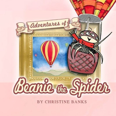 Adventures of Beanie the Spider - by  Christine Banks (Hardcover)