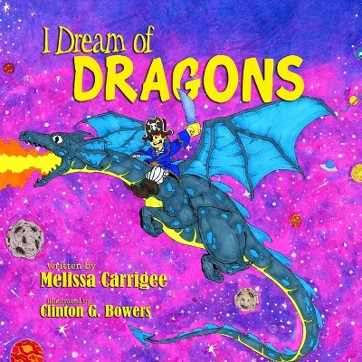 I Dream of Dragons - 2nd Edition by  Melissa Coleman Carrigee (Paperback)