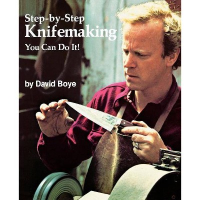 Step-By-Step Knifemaking - by  David Boye (Paperback)