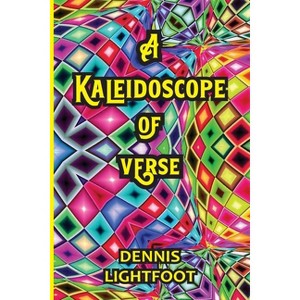 A Kaleidoscope of Verse - by  Dennis Lightfoot (Paperback) - 1 of 1