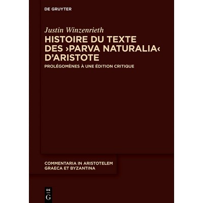 Histoire Du Texte Des >Parva Naturalia - (Commentaria in Aristotelem Graeca Et Byzantina) by  Justin Winzenrieth (Hardcover)