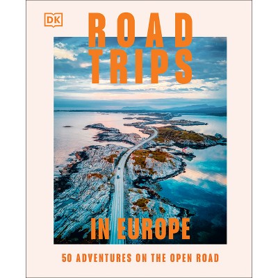 Road Trips in Europe - by  Dk Travel (Hardcover)