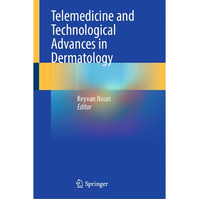 Telemedicine and Technological Advances in Dermatology - by  Keyvan Nouri (Hardcover)