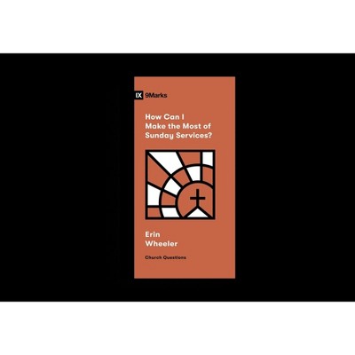 How Can I Make the Most of Sunday Services? - (Church Questions) by  Erin Wheeler (Paperback)