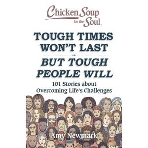 Chicken Soup for the Soul: Tough Times Won't Last But Tough People Will - by  Amy Newmark (Paperback) - 1 of 1