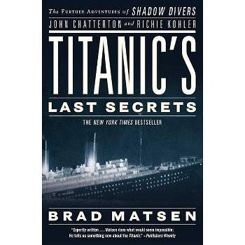 Titanic's Last Secrets - by  Brad Matsen (Paperback)
