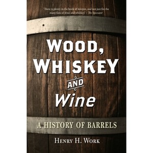Wood, Whiskey and Wine - by  Henry H Work (Paperback) - 1 of 1