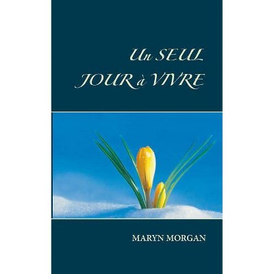 Un seul jour à vivre - by  Maryn Morgan (Paperback)