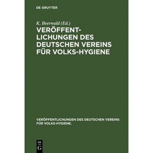 Veröffentlichungen Des Deutschen Vereins Für Volks-Hygiene - (Veröffentlichungen Des Deutschen Vereins Für Volks-Hygiene.) by  K Beerwald (Hardcover) - 1 of 1