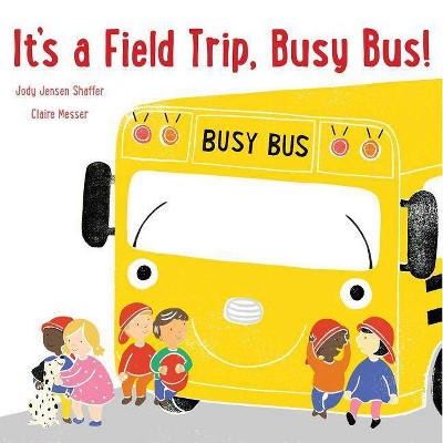 It's a Field Trip, Busy Bus! - by  Jody Jensen Shaffer (Hardcover)