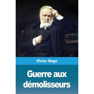 Guerre aux démolisseurs - by  Victor Hugo (Paperback)
