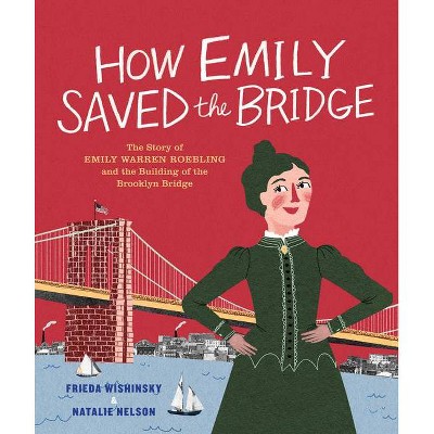 How Emily Saved the Bridge - by  Frieda Wishinsky (Hardcover)