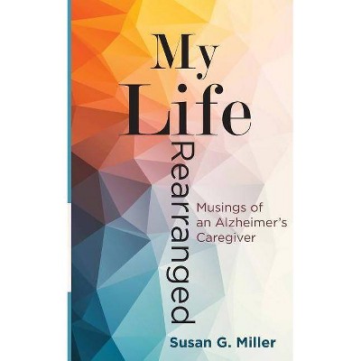 My Life Rearranged - by  Miller G Susan (Paperback)